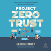 Project Zero Trust : A Story about a Strategy for Aligning Security and the Business - George Finney