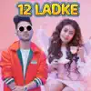 Tony Kakkar & Neha Kakkar - 12 Ladke