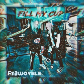 Fill my Cup (feat. 3WayBlè) Two Geeked