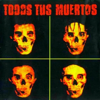 Todos Tus Muertos - Todos Tus Muertos