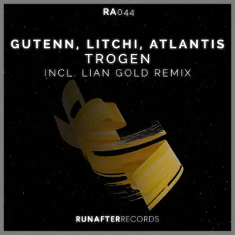 Trogen (Lian Gold Remix) - Single by Atlantis, Gutenn & Litchi album reviews, ratings, credits