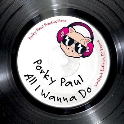 All I Wanna Do (Porky Paul Original Mix) - Single
