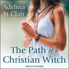 The Path of a Christian Witch - Adelina St. Clair