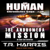 The Andromeda Mission: The Human Chronicles Saga, Book 19 (Unabridged) - T.R. Harris