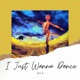 I Just Wanna Dance Single