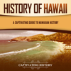 History of Hawaii: A Captivating Guide to Hawaiian History (Unabridged) - Captivating History