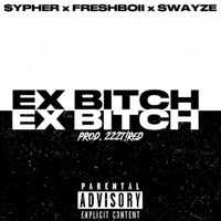 EX B!TCH (feat. FreshBoii & Swayze) - Single - $ypher
