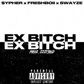 EX B!TCH (feat. FreshBoii & Swayze) $ypher