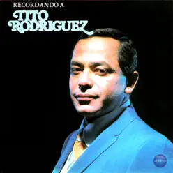 Recordando a Tito Rodriguez - Tito Rodriguez Recordando a Tito Rodriguez - Tito Rodriguez