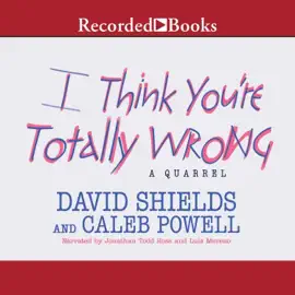 I Think You're Totally Wrong : A Quarrel