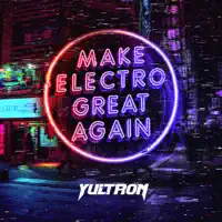 Make Electro Great Again — Yultron