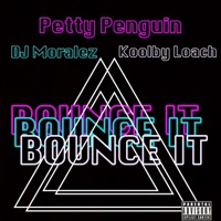 BOUNCE IT (feat. DJ Moralez & Koolby Loach) - Single - Petty Penguin