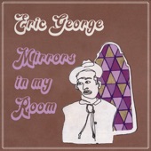 Eric George - Mirrors In My Room