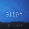 Let It All Go (feat. Álvaro Soler) - Birdy lyrics