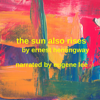 The Sun Also Rises: The Original Classic Edition by Ernest Hemingway - Unabridged and Annotated for Modern Readers and Book Clubs (Unabridged) - Ernest Hemingway