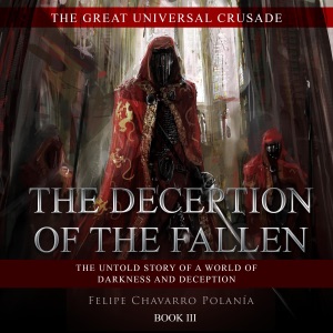 The Deception of the Fallen: The Untold Story of a World of Darkness and Deception (The Great Universal Crusade, Book 3) (Unabridged)