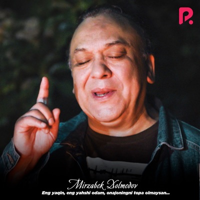 Mirzabek Xolmedov - Eng Yaqin, Eng Yahshi Odam, Onajoningni Topa Olmaysan
