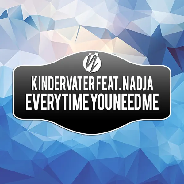 Everytime You Need Me — Kindervater Feat Nadja