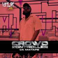 Life Of The Party Mix: Crowd Kontroller, Ck Mixtape (DJ Mix) - Crowd Kontroller