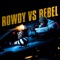 Rowdy vs. Rebel - Rowdy Rebel lyrics