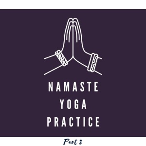 Namaste Yoga Practice, Part 3