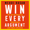 Win Every Argument - Mehdi Hasan