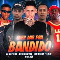 Quer Dar pra Bandido (feat. EO JP & MC Saci) - Single - EOO KENDY, reick na voz & Éo Pozinho