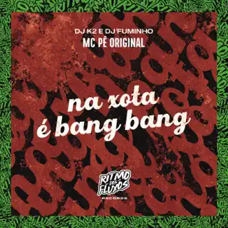 Na Xota É Bang Bang by MC Pê Original, Dj K2 & Dj Fuminho song reviws