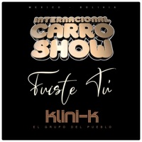 Fuiste Tú (feat. Internacional Carro Show) - Single - Klini-K