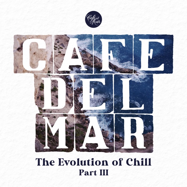 Café Del Mar: The Evolution of Chill, Pt. III (DJ Mix)