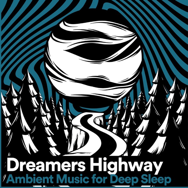 Dreamers Highway Ambient Music for Deep Sleep