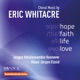 Eric Whitacre Choral Music Hope Faith Life Love