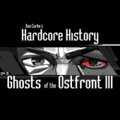 Episode 29: Ghosts of the Ostfront III - Dan Carlin's Hardcore History