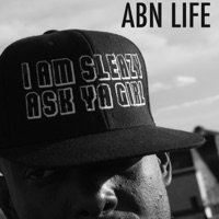 I Am Sleazy (Ask Ya Girl) - Abn Life
