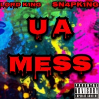 U a Mess (feat. Sn4pk1ng) - Single - LORD K1NG
