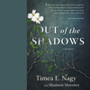 Out of the Shadows: A Memoir (Unabridged) - Timea Nagy & Shannon Moroney