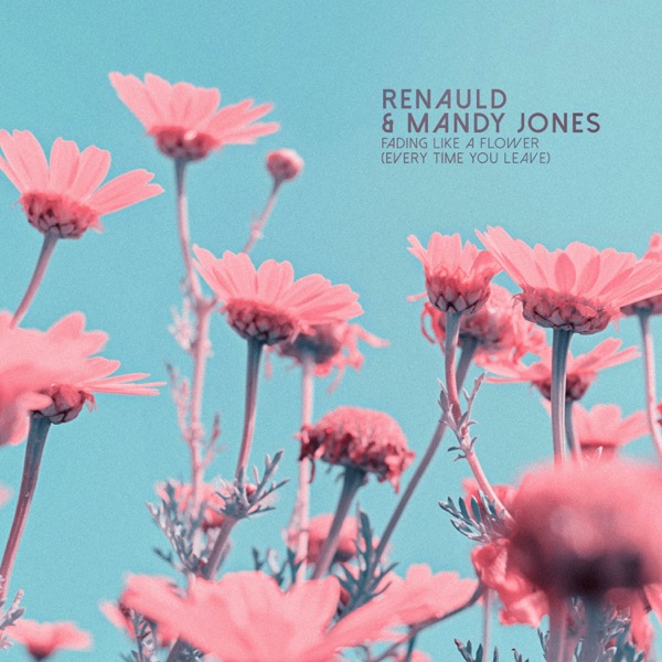 Fading Like a Flower (Every Time You Leave) - Single - Renauld & Mandy Jones