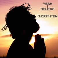 Yeah I Believe - Single - Djsephton