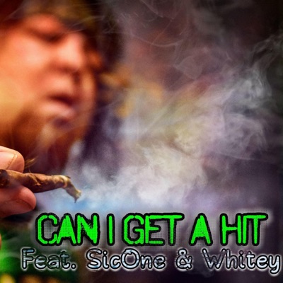 Can I Get a Hit (feat. SicOne & Whitey) - Single