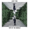 LOST YOU - Top of the World