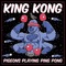 King Kong - Pigeons Playing Ping Pong lyrics