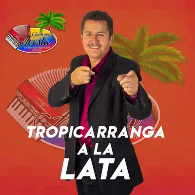 Tropicarranga a la Lata - Guillermo Acosta Tropicarranga a la Lata - Guillermo Acosta