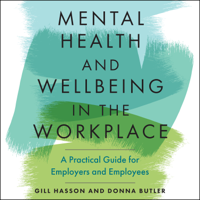 Gill Hasson & Donna Butler - Mental Health and Wellbeing in the Workplace: A Practical Guide for Employers and Employees artwork