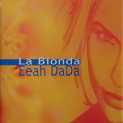 Eeah Dada - La Bionda Eeah Dada - La Bionda