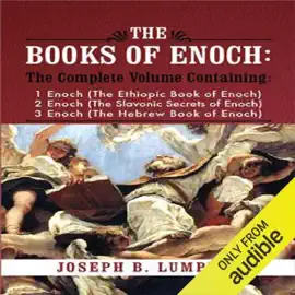 The Books of Enoch: A Complete Volume Containing 1 Enoch - The Ethiopic Book of Enoch, 2 Enoch - The Slavonic Secrets of Enoch, 3 Enoch - The Hebrew Book of Enoch (Unabridged)