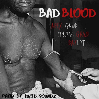 Bad Blood (feat. Apex Gawd & Daylyt) - Single
