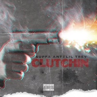 Clutchin' (feat. Lil Trev) - Single - Suppa Ant