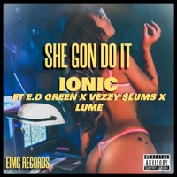 SHE GON DO IT (feat. E.D GREEN, VEZZY $LUMS & LUME) - Single - IONIC
