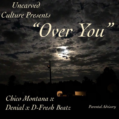 Over You (feat. Chico Montana, Denial & D-Fresh Beatz) - Single