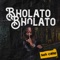 Bholato Bholato - Seh Calaz lyrics